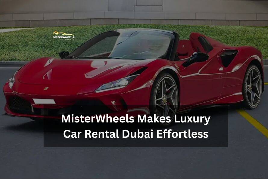 MisterWheels Makes Luxury Car Rental Dubai Effortless