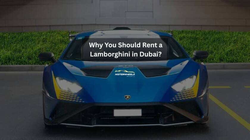 Why You Should Rent a Lamborghini in Dubai