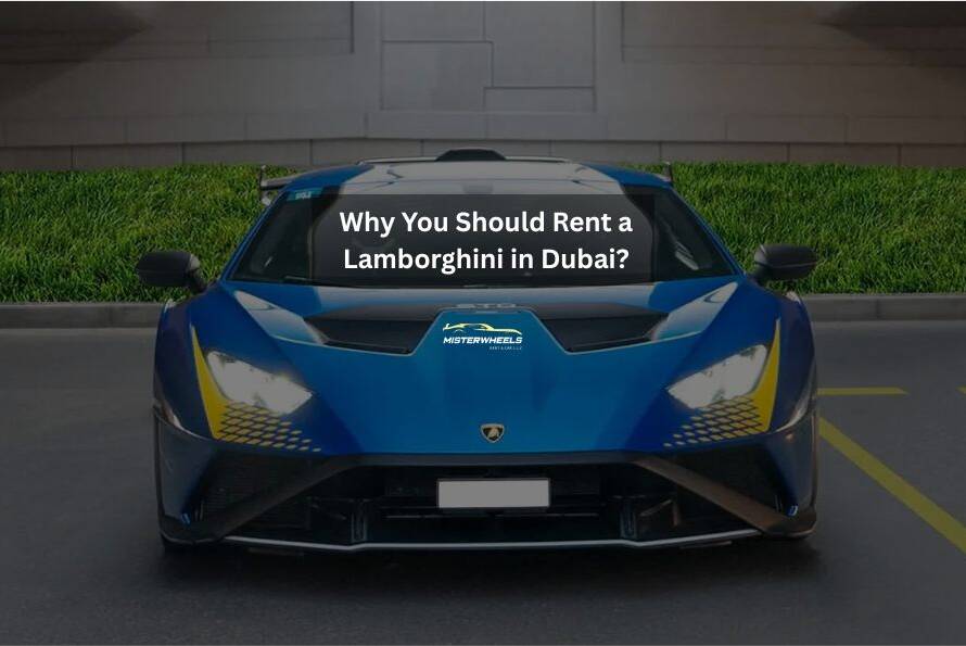 Why You Should Rent a Lamborghini in Dubai